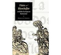 'floire And Blancheflor' And the European Romance, Cambridge Studies in Medieval Literature Patricia E. Grieve (Auteur)