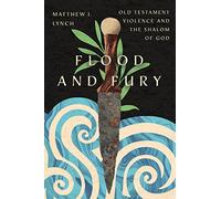 Flood and Fury: Old Testament Violence and the Shalom of God