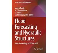 Flood Forecasting and Hydraulic Structures: Select Proceedings of HYDRO 2023