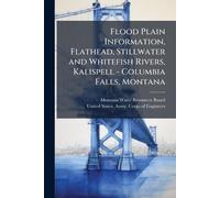 Flood Plain Information, Flathead, Stillwater and Whitefish Rivers, Kalispell - Columbia Falls, Montana