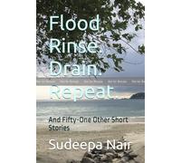 Flood. Rinse. Drain. Repeat. : And Fifty-One Other Short Stories