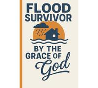 Flood Survivor By The Grace Of God: A Faith Journal Of Hope And New Beginnings