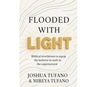 Flooded With Light: Biblical Revelations to Equip the Believer to Walk in the Supernatural