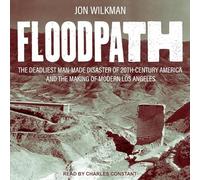 Floodpath: The Deadliest Man-Made Disaster of 20th Century America and the Making of Modern Los Angeles