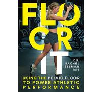 Floor It Using the Pelvic Floor to Power Athletic Performance - Rachel Selman - 80/20 Publishing - ebook (ePub) - Livre