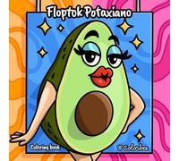 FLOPTOK POTAXIANO coloring book: The funniest and cutest avocado creatures with big lips and eyelashes to color - 25 funny Pages for Teens, Adults, Potaxies, Floptropicansand Meme-Lovers