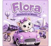 Flora: Adventures on Wheels: Educational Adventure Stories for Kids Ages 2-6. Vehicles, Travel, Learning & Coloring Book for Preschoolers. Cute Cat Stories About Trains, Cars, Boats and More