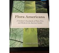 Flora Americana A Gardener's Encyclopedia of Pants, Trees and Shrubs for the American Garden