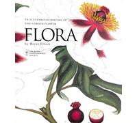 Flora An Illustrated History of the Garden Flower /anglais