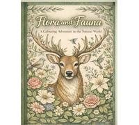 Flora and Fauna - A Colouring Adventure in the Natural World: A Relaxing Nature Coloring Book for Teens and Adults.