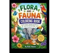 Flora and Fauna Coloring Book for Kids Ages 5-10: Explore Plants, Animals and Nature with Fun Coloring Pages