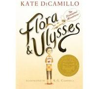Flora and Ulysses The Illuminated Adventures by Kate DiCamillo & Illustrated by K G Campbell Dicamillo, Kate (Auteur)