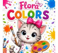 Flora Colors: 17 Educational Color Stories for Kids Ages 2-6. Learn Colors, Values, Curiosity and Early Learning Through Fun Coloring Adventures