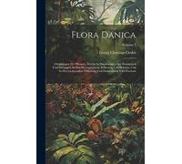 Flora Danica: Abbildungen Der Pflanzen, Welche In Den Königreichen Dannemark Und Norwegen, In Den Herzogthümern Schlesswig Und Holst