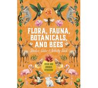 Flora, Fauna, Botanicals, and Bees: Sticker, Color & Activity Book: over 500 Unique Stickers!