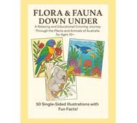 Flora & Fauna Down Under: A Relaxing and Educational Journey Through the Plants and Animals of Australia for ages (10+)