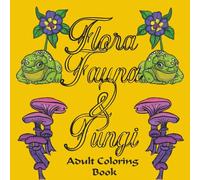 Flora, Fauna, Fungi: Coloring Book