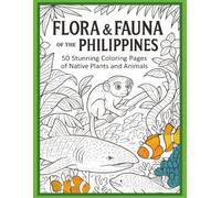 Flora & Fauna of the Philippines: 50 Stunning Coloring Pages of Native Plants and Animals (Ages 8+)