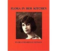 Flora in Her Kitchen Menges, Flora Chiarello (Auteur)