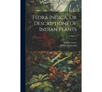 Flora Indica, Or Descriptions Of Indian Plants; Volume 1