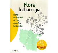 Flora lotharingia Flore de lorraine et des contrees limitrophes - Collectif - Gazette Lorraine - Chatel - broché - Guide