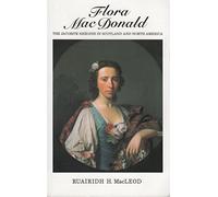 Flora Macdonald: The Jacobite Heroine in Scotland and North America