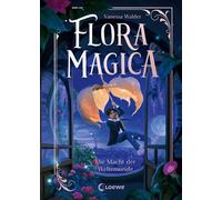 Flora Magica (Band 3) - Die Macht der Weltenweide Ein magischer Samen, der alle retten könnte - Der fulminante Höhepunkt des Middle-Grade-Abenteuers ab 9 Jahren von Erfolgsautorin Vanessa Walder - Van