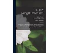 Flora Miquelonensis Florule De Lile Miquelon Amerique Du Nord. Enumration Systmatique Avec Notes Descriptives Des Phanrogames Vasculaires Mousses Sphaigne Jules CardotJules Cardot (Auteur)