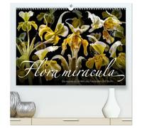 Flora miracula - Die wundersame Welt des Fotografen Olaf Bruhn (hochwertiger Premium Wandkalender 2026 DIN A2 quer), Kunstdruck in Hochglanz: Einer ... vom Fotografen und Grafik-Designer Olaf Bruhn