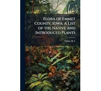 Flora of Emmet County, Iowa: A List of the Native and Introduced Plants
