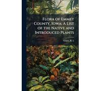 Flora of Emmet County, Iowa: A List of the Native and Introduced Plants