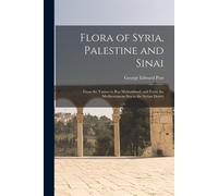 Flora Of Syria, Palestine And Sinai; From The Taurus To Ras Muhammad, And From The Mediterranean Sea To The Syrian Desert