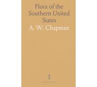 Flora of the Southern United States: Abridged Description of the Flowering Plants and Ferns of the Southern United States