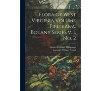 Flora Of West Virginia Volume Fieldiana. Botany Series V. 1, No. 2