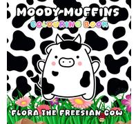 Flora the Freesian Cow Colouring Book: Moody Muffins