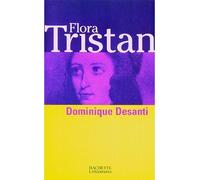 Flora Tristan - Dominique Desanti - Hachette Litterature - broché - Biographie