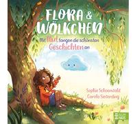 Flora und Wölkchen - Mit Mut fangen die schönsten Geschichten an: Ein einfühlsames Bilderbuch über Gefühle, Emotionen und eine außergewöhnliche Freundschaft