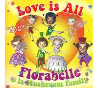 Florabelle & La Mushroom Family - Love is All