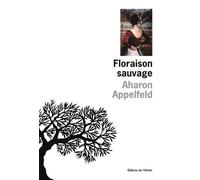 Floraison sauvage - Aharon Appelfeld - De L'olivier Eds - broché - Roman
