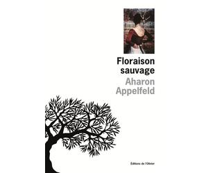 Floraison sauvage - Aharon Appelfeld - De L'olivier Eds - broché - Roman