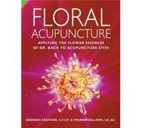 Floral Acupuncture by Warren Bellows Deborah Craydon, Warren Bellows (Auteur)