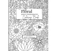 Floral Adult Therapeutic Coloring Book: Hand Drawn By Kelly Brennan