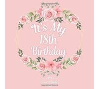 Floral All In One It's My 18th Birthday 18 Years Old B-Day Guest Books, Gifts Tracker Log & Keepsake Page - 120 Pages Of Guests Special Wishes, Memory Pictures Pages For Lasting Keepsake & Gift Regis
