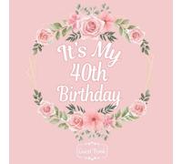 Floral All In One It's My 40th Birthday 40 Years Old B-Day Guest Books, Gifts Tracker Log & Keepsake Page - 120 Pages Of Guests Special Wishes, Memory Pictures Pages For Lasting Keepsake & Gift Regist