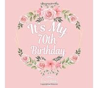Floral All In One It's My 70th Birthday 70 Years Old B-Day Guest Books, Gifts Tracker Log & Keepsake Page - 120 Pages Of Guests Special Wishes, Memory Pictures Pages For Lasting Keepsake & Gift Regis
