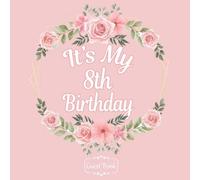 Floral All In One It's My 8th Birthday Girls & Boys 8 Years Old B-Day Guest Books, Gifts Tracker Log & Keepsake Pages - 120 Pages Of Guests Special Wishes, Memory Pictures Pages For Lasting Keepsake &