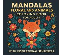 Floral & Animal Mandalas Coloring Book for Adults: 50 Relaxing Mandala Designs with Flowers, Animals, and Inspirational Sayings
