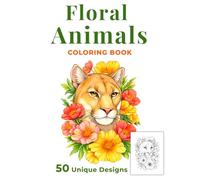 Floral Animals Coloring Book, 50 Floral Animal Coloring Pages Featuring Wild, Pet, Farm and Sea Animals: Beautiful Animal Illustrations with Flowers for Relaxation and Stress Relief