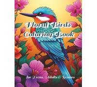 Floral Birds Coloring Book: 100 Intricate Illustrations to Reduce Stress and Improve Focus