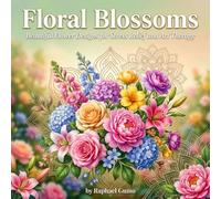 Floral Blossoms: Beautiful Flower Designs for Stress Relief and Art Therapy
